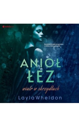 Anioł łez. Wiatr w skrzydłach - Layla Wheldon - Audiobook - 978-83-8322-453-4