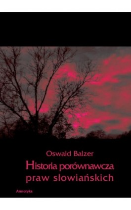Historia porównawcza praw słowiańskich - Oswald Balzer - Ebook - 978-83-7950-269-1