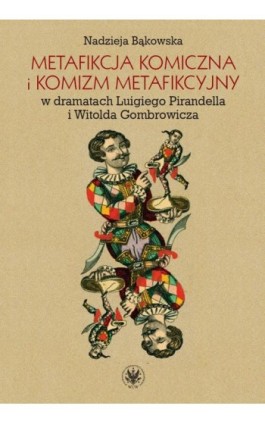 Metafikcja komiczna i komizm metafikcyjny w dramatach Luigiego Pirandella i Witolda Gombrowicza - Nadzieja Bąkowska - Ebook - 978-83-235-5896-5