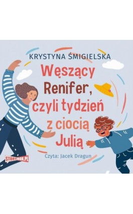 Węszący Renifer, czyli tydzień z ciocią Julią - Krystyna Śmigielska - Audiobook - 978-83-8334-055-5