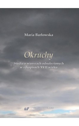 „Okruchy”. Studia o wierszach odnalezionych w rękopisach XVII wieku - Maria Barłowska - Ebook - 978-83-226-4244-3