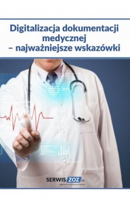 Digitalizacja dokumentacji medycznej – najważniejsze wskazówki - Praca zbiorowa - Ebook - 978-83-8276-797-1