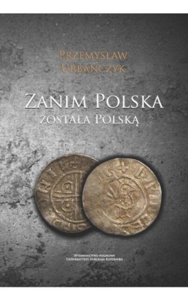 Zanim Polska została Polską - Przemysław Urbańczyk - Ebook - 978-83-231-3399-5
