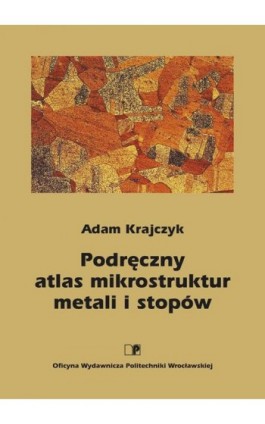 Podręczny atlas mikrostruktur metali i stopów - Adam Krajczyk - Ebook - 83-7085-875-9