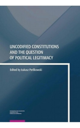 Uncodified Constitutions and the Question of Political Legitimacy - Ebook - 978-83-231-4930-9