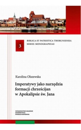 Imperatywy jako narzędzia formacji chrześcijan w Apokalipsie św. Jana - Karolina Olszewska - Ebook - 978-83-231-4938-5