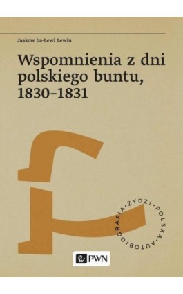 Wspomnienia z dni polskiego buntu, 1830-1831 - Jaakow Ha-Lewi Lewin - Ebook - 978-83-01-22855-2
