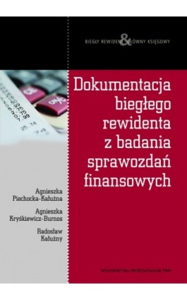 Dokumentacja biegłego rewidenta z badania sprawozdań finansowych - Agnieszka Piechocka-Kałużna - Ebook - 978-83-01-20453-2