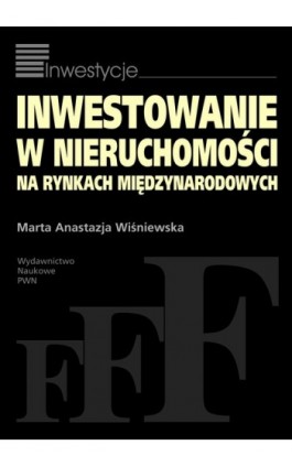 Inwestowanie w nieruchomości na rynkach międzynarodowych - Marta Anastazja Wiśniewska - Ebook - 978-83-01-20452-5
