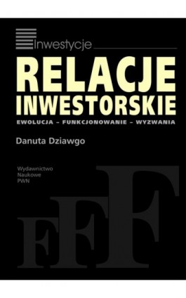 Relacje inwestorskie. Ewolucja, funkcjonowanie, wyzwania - Danuta Dziawgo - Ebook - 978-83-01-17926-7