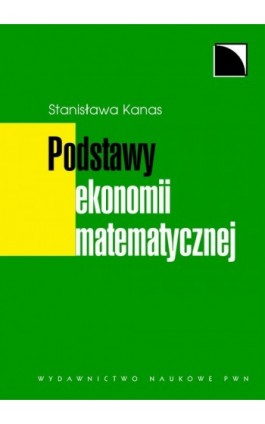 Podstawy ekonomii matematycznej - Stanisława Kanas - Ebook - 978-83-01-16550-5