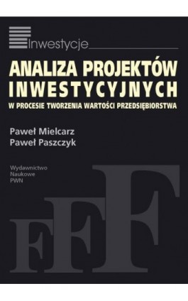 Analiza projektów inwestycyjnych w procesie tworzenia wartości przedsiębiorstwa - Paweł Mielcarz - Ebook - 978-83-01-17517-7