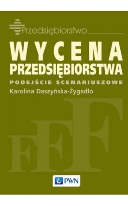 Wycena przedsiębiorstwa - Karolina Daszyńska-Żygadło - Ebook - 978-83-01-18247-2