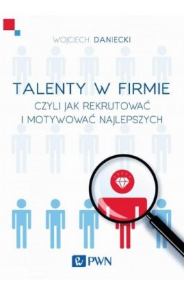 Talenty w firmie - Wojciech Daniecki - Ebook - 978-83-01-18245-8