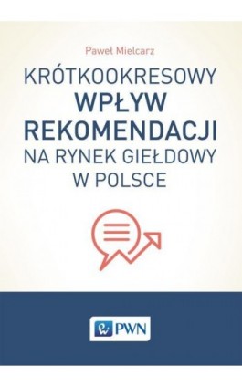 Krótkookresowy wpływ rekomendacji na rynek giełdowy w Polsce - Paweł Mielcarz - Ebook - 978-83-01-18579-4