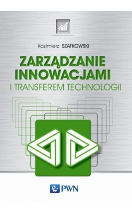 Zarządzanie innowacjami i transferem technologii - Kazimierz Szatkowski - Ebook - 978-83-01-18724-8