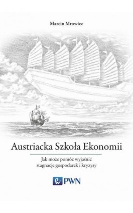 Austriacka Szkoła Ekonomii - Marcin Mrowiec - Ebook - 978-83-01-19687-5