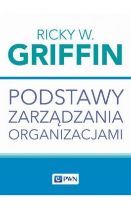 Podstawy zarządzania organizacjami - Ricky W. Griffin - Ebook - 978-83-01-22054-9