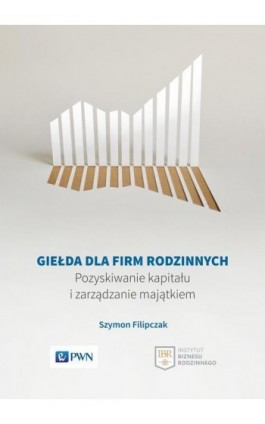 Giełda dla firm rodzinnych - Szymon Filipczak - Ebook - 978-83-01-20204-0