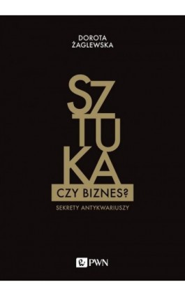 Sztuka czy biznes? - Dorota Żaglewska - Ebook - 978-83-01-20197-5