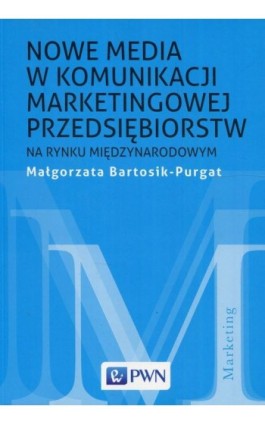 Nowe media w komunikacji marketingowej na rynku międzynarodowym - Małgorzata Bartosik-Purgat - Ebook - 978-83-01-20329-0