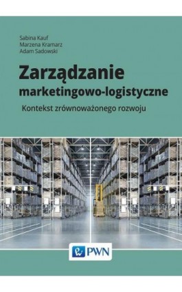 Zarządzanie marketingowo-logistyczne - Sabina Kauf - Ebook - 978-83-01-20543-0