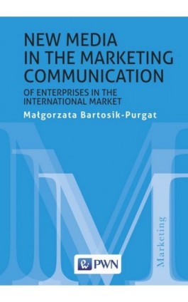 New media in the marketing communication of enterprises in the international market - Małgorzata Bartosik-Purgat - Ebook - 978-83-01-20608-6
