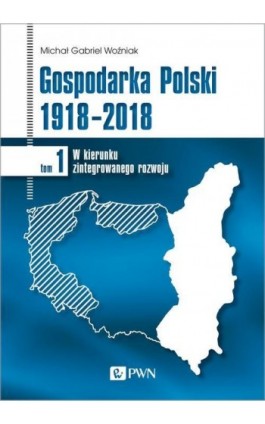 Gospodarka Polski 1918-2018 tom 1 - Michał Gabriel Woźniak - Ebook - 978-83-01-20676-5