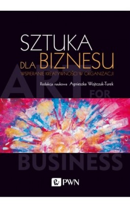 Sztuka dla biznesu - Agnieszka Wojtczuk-Turek - Ebook - 978-83-01-20852-3