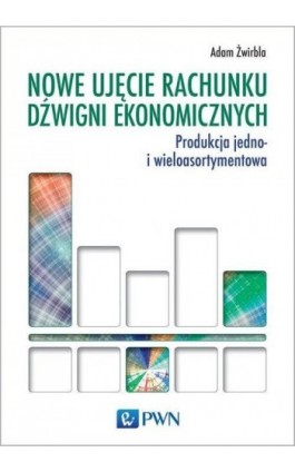 Nowe ujęcie rachunku dźwigni ekonomicznych - Adam Żwirbla - Ebook - 978-83-01-22592-6