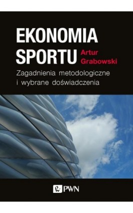 Ekonomia sportu. Zagadnienia metodologiczne - Artur Grabowski - Ebook - 978-83-01-20978-0