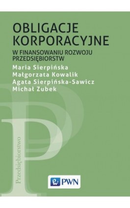 Obligacje korporacyjne w finansowaniu rozwoju przedsiębiorstw - Maria Sierpińska - Ebook - 978-83-01-21118-9