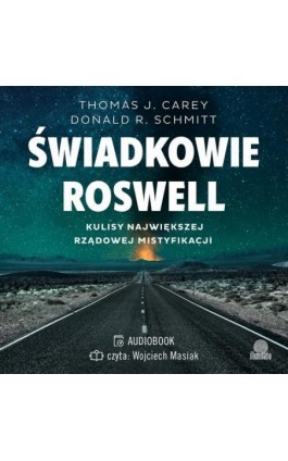 Świadkowie Roswell. Kulisy największej rządowej mistyfikacji - Thomas J. Carey - Audiobook - 978-83-67335-70-6