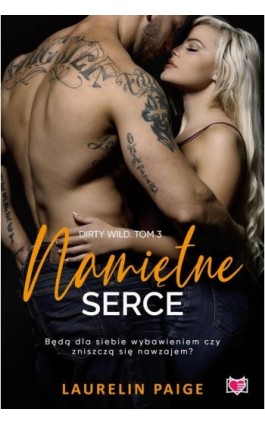 Namiętne serce. Dirty Wild. Tom 3 - Laurelin Paige - Ebook - 978-83-8321-233-3