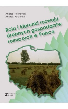 Rola i kierunki rozwoju drobnych gospodarstw rolniczych w Polsce - Andrzej Hornowski - Ebook - 978-83-8237-127-7