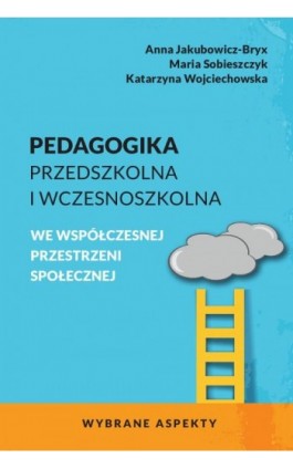 Pedagogika przedszkolna i wczesnoszkolna we współczesnej przestrzeni społecznej. Wybrane aspekty - Anna Jakubowicz-Bryx - Ebook - 978-83-801-8552-4