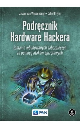 Podręcznik Hardware Hackera - Jasper Van Woudenberg - Ebook - 978-83-01-22816-3