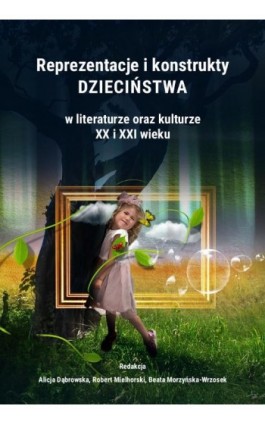 Reprezentacje i konstrukty dzieciństwa w literaturze oraz kulturze XX i XXI wieku - Ebook - 978-83-8018-519-7