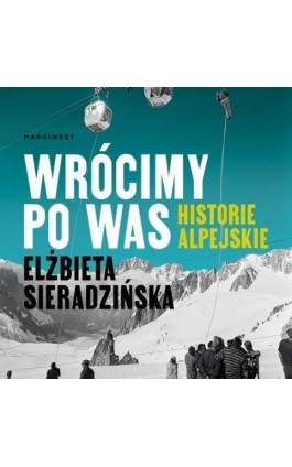 Wrócimy po was. Historie alpejskie - Elżbieta Sieradzińska - Audiobook - 978-83-67510-49-3