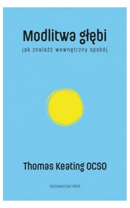 Modlitwa głębi. Jak znaleźć wewnętrzny spokój - Thomas Keating - Ebook - 978-83-277-3420-4