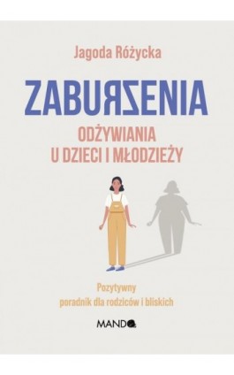 Zaburzenia odżywiania u dzieci i młodzieży. Pozytywny poradnik dla rodziców i bliskich - Jagoda Różycka - Ebook - 978-83-277-3372-6