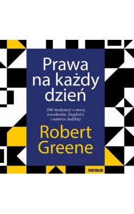 Prawa na każdy dzień. 366 medytacji o mocy, uwodzeniu, biegłości i naturze ludzkiej - Robert Greene - Audiobook - 978-83-283-9163-5