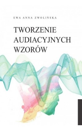 Tworzenie audiacyjnych wzorów - Ewa Anna Zwolińska - Ebook - 978-83-8018-531-9