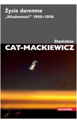 Życie daremne. „Wiadomości” 1950-1956 - Stanisław Cat-Mackiewicz - Ebook - 978-83-242-6687-6