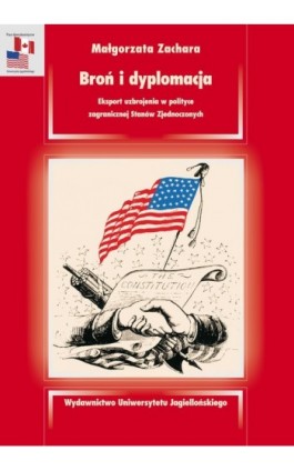 Broń i dyplomacja. Eksport uzbrojenia w polityce zagranicznej Stanów Zjednoczonych - Małgorzata Zachara - Ebook - 978-83-233-2937-4
