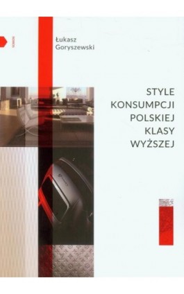 Style konsumpcji polskiej klasy wyższej - Łukasz Goryszewski - Ebook - 978-83-7688-342-7