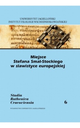 Miejsce Stefana Smal-Stockiego w slawistyce europejskiej - Ebook - 978-83-233-3333-3