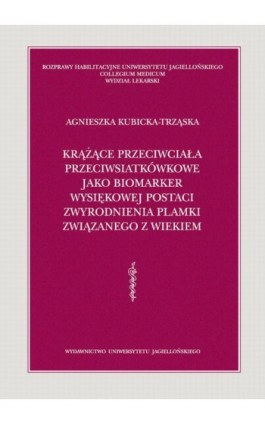 Krążące przeciwciała przeciwsiatkówkowe jako biomarker wysiękowej postaci zwyrodnienia plamki związanego z wiekiem - Agnieszka Kubicka-Trząska - Ebook - 978-83-233-3402-6