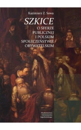 Szkice o sferze publicznej i polskim społeczeństwie obywatelskim - Kazimierz Z. Sowa - Ebook - 978-83-233-3314-2