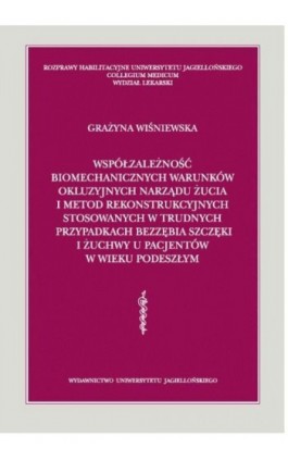 Współzależność biomechanicznych warunków okluzyjnych narządu żucia i metod rekonstrukcyjnych stosowanych w trudnych przypadkach  - Grażyna Wiśniewska - Ebook - 978-83-233-3283-1